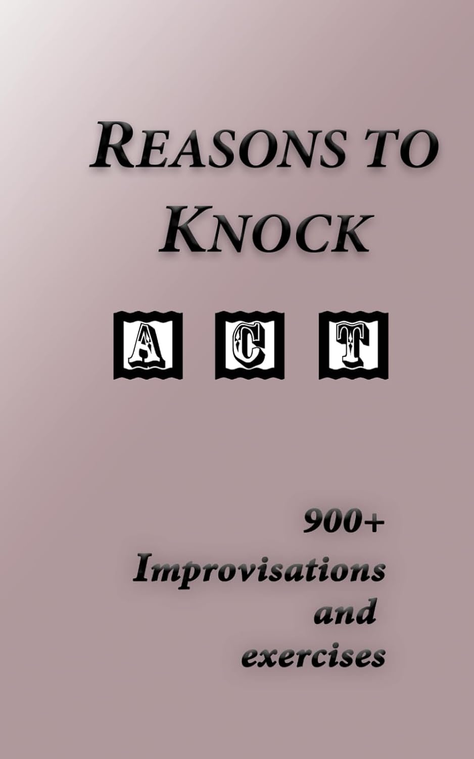 Reasons To Knock In Improv: Improvisation Drama Exercise Ideas Book